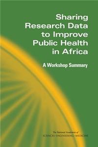 Sharing Research Data to Improve Public Health in Africa: A Workshop Summary
