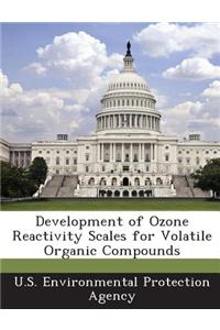 Development of Ozone Reactivity Scales for Volatile Organic Compounds
