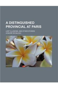 A Distinguished Provincial at Paris; Lost Illusions, and Other Stories