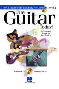 Play Guitar Today! - Level 2: A Complete Guide to the Basics [With CD with 99 Full-Demo Tracks]