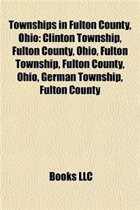 Townships in Fulton County, Ohio: Clinton Township, Fulton County, Ohio, Fulton Township, Fulton County, Ohio, German Township, Fulton County