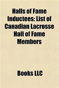 Halls of Fame Inductees Halls of Fame Inductees: List of Canadian Lacrosse Hall of Fame Members List of Canadian Lacrosse Hall of Fame Members