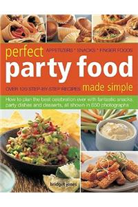 Perfect Party Food Made Simple: Appetizers, Snacks, Finger Foods