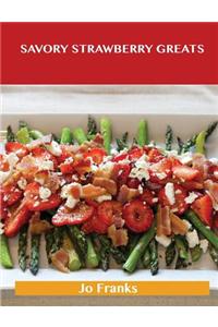 Savory Strawberry Greats: Delicious Savory Strawberry Recipes, the Top 43 Savory Strawberry Recipes
