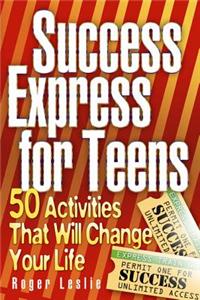 Success Express for Teens:50 Life-Changing Activities: 50 Life-Changing Activities