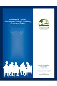 Training the Trainer: Helpful Tips for Leading & Facilitating Conversations on Race
