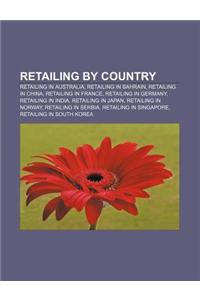 Retailing by Country: Retailing in Australia, Retailing in Bahrain, Retailing in China, Retailing in France, Retailing in Germany