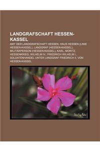 Landgrafschaft Hessen-Kassel: Amt Der Landgrafschaft Hessen, Haus Hessen (Linie Hessen-Kassel), Landgraf (Hessen-Kassel)