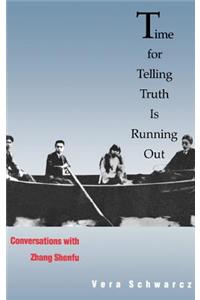 Time for Telling Truth Is Running Out: Conversations with Zhang Shenfu
