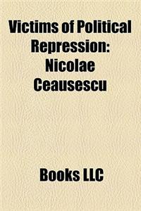 Victims of Political Repression: Nicolae Ceau?escu