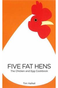 Five Fat Hens: The Chicken and Egg Cookbook