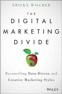 The Digital Marketing Divide: Reconciling Data-Driven and Creative Marketing Styles