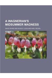 A Wagnerian's Midsummer Madness