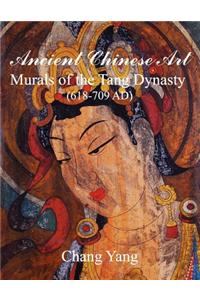 Ancient Chinese Art: Murals of the Tang Dynasty (618-709 Ad)