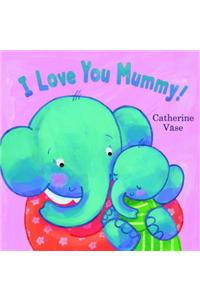 I Love You Mummy!