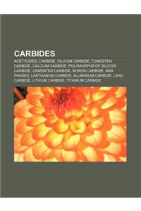 Carbides: Acetylides, Carbide, Silicon Carbide, Tungsten Carbide, Calcium Carbide, Polymorphs of Silicon Carbide, Cemented Carbi