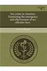 Sex Crime in America: Examining the Emergence and Effectiveness of Sex Offender Laws.