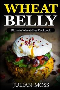 Wheat Belly: Ultimate Wheat-Free Cookbook: With 380+delicious Grain-Free Recipes for Rapid Weight Loss