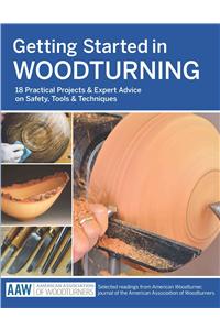 Getting Started in Woodturning: 18 Practical Projects & Expert Advice on Safety, Tools, & Techniques