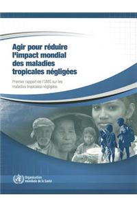Agir Pour Reduire L'Impact Mondial Des Maladies Tropicales Negligees: Premier Rapport de L'Oms Sur Les Maladies Tropicales Negligees, 2010