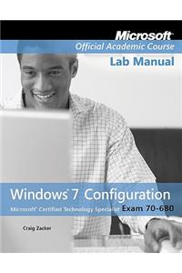 Windows 7 Configuration Lab Manual: Microsoft Certified Technology Specialist Exam 70-680