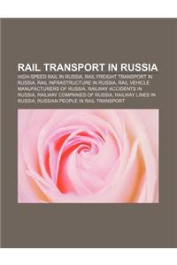 Rail Transport in Russia: High-Speed Rail in Russia, Rail Freight Transport in Russia, Rail Infrastructure in Russia