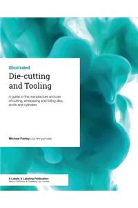 Die-Cutting and Tooling: A Guide to the Manufacture and Use of Cutting, Embossing and Foiling Dies, Anvils and Cylinders