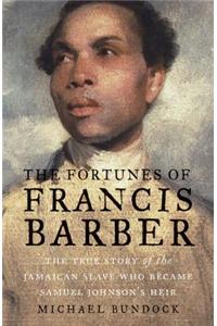 The Fortunes of Francis Barber: The True Story of the Jamaican Slave Who Became Samuel Johnson's Heir