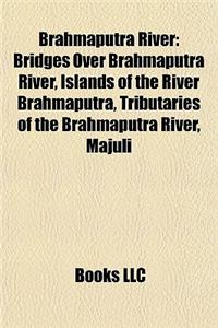 Brahmaputra River: Bridges Over Brahmaputra River, Islands of the River Brahmaputra, Tributaries of the Brahmaputra River, Majuli