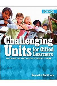 Challenging Units for Gifted Learners: Science: Teaching the Way Gifted Students Think