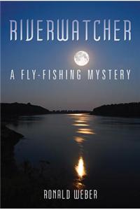 Riverwatcher: A Fly-Fishing Mystery