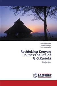 Rethinking Kenyan Politics: The Life of G.G.Kariuki