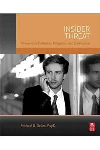 Insider Threat: Prevention, Detection, Mitigation, and Deterrence