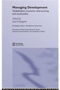 Managing Development: Globalization, Economic Restructuring and Social Policy