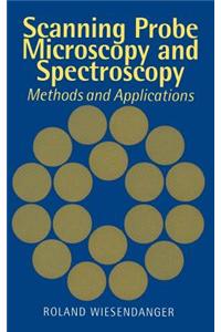 Scanning Probe Microscopy and Spectroscopy: Methods and Applications