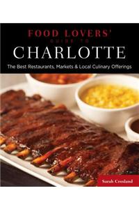 Food Lovers' Guide to Charlotte: The Best Restaurants, Markets & Local Culinary Offerings