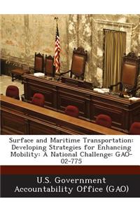 Surface and Maritime Transportation: Developing Strategies for Enhancing Mobility: A National Challenge: Gao-02-775