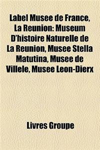 Label Muse de France, La Runion: Musum D'Histoire Naturelle de La Runion, Muse Stella Matutina, Muse de Villle, Muse Lon-Dierx