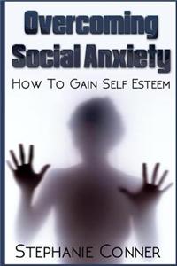 Overcoming Social Anxiety: How to Gain Self-Esteem