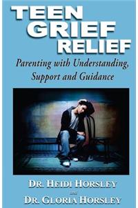 Teen Grief Relief: Parenting with Understanding, Support and Guidance