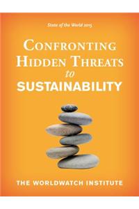 State of the World 2015: Confronting Hidden Threats to Sustainability