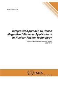 Integrated Approach to Dense Magnetized Plasmas Applications in Nuclear Fusion Technology: IAEA Tecdoc Series No. 1708