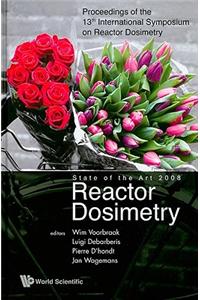 Reactor Dosimetry State of the Art 2008: Proceedings of the 13th International Symposium on Reactor Dosimetry