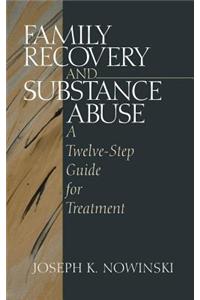 Family Recovery and Substance Abuse: A Twelve-Step Guide for Treatment