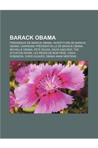 Barack Obama: Presidence de Barack Obama, Investiture de Barack Obama, Campagne Presidentielle de Barack Obama, Michelle Obama, Pete