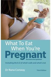What to Eat When You're Pregnant, 3rd Edition: Revised and Updated (Including the A-Z of What's Safe and What's Not)