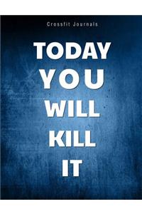 Crossfit Journals Today You Kill It: (8.5 X 11 Full Size)
