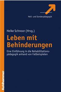 Leben Mit Behinderungen: Eine Einfuhrung in Die Rehabilitationspadagogik Anhand Von Fallbeispielen