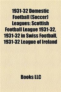 1931-32 Domestic Football (Soccer) Leagues: Scottish Football League 1931-32, 1931-32 in Swiss Football, 1931-32 League of Ireland