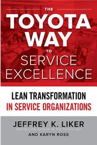 The Toyota Way to Service Excellence: Lean Transformation in Service Organizations